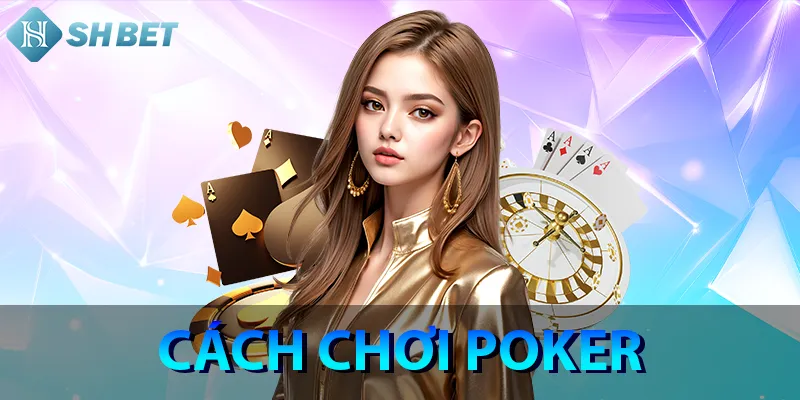 Cách Chơi Poker