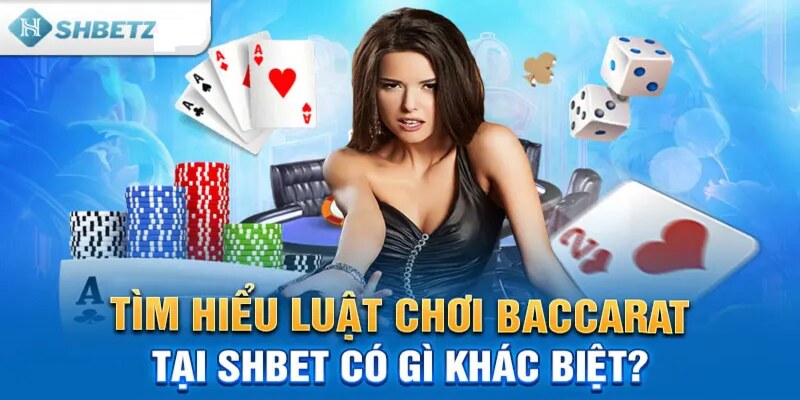 Cách chơi Baccarat chi tiết từ A-Z dành cho tân binh