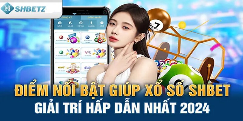 Những ưu điểm nổi bật của trò chơi xổ số SHBET